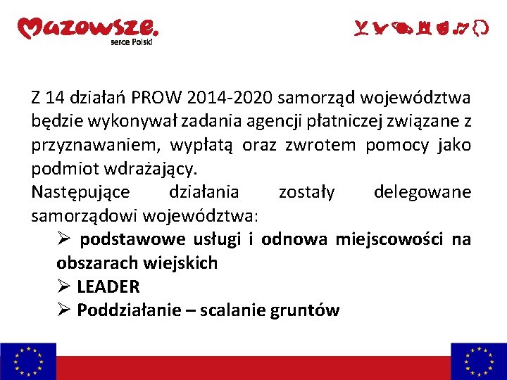 Z 14 działań PROW 2014 -2020 samorząd województwa będzie wykonywał zadania agencji płatniczej związane