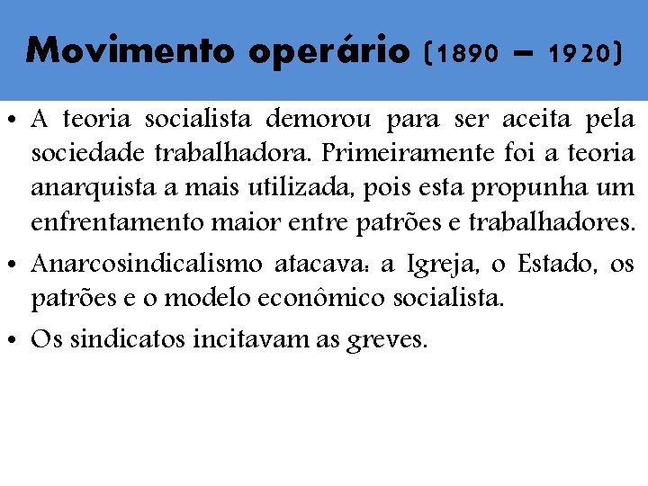 Movimento operário (1890 – 1920) • A teoria socialista demorou para ser aceita pela