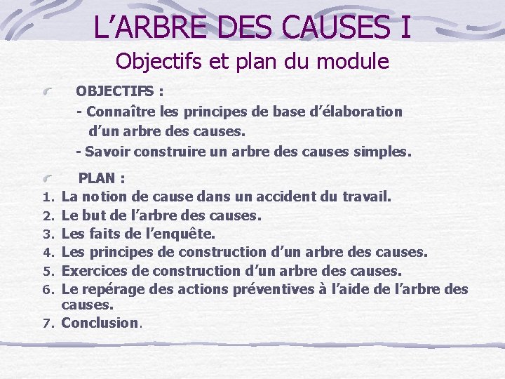 L’ARBRE DES CAUSES I Objectifs et plan du module OBJECTIFS : - Connaître les