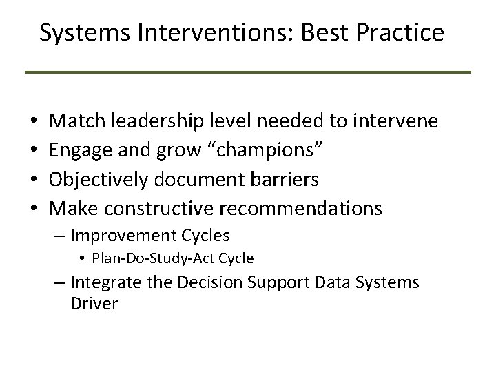 Systems Interventions: Best Practice • • Match leadership level needed to intervene Engage and