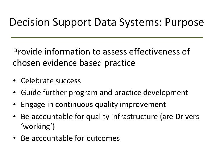 Decision Support Data Systems: Purpose Provide information to assess effectiveness of chosen evidence based