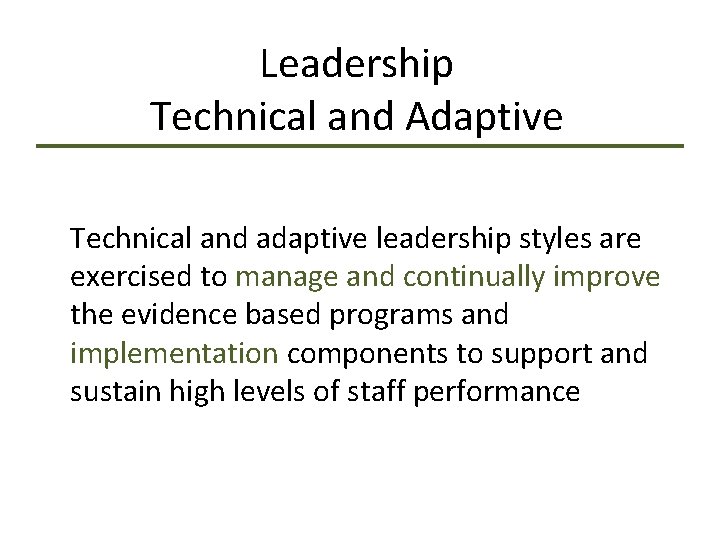 Leadership Technical and Adaptive Technical and adaptive leadership styles are exercised to manage and