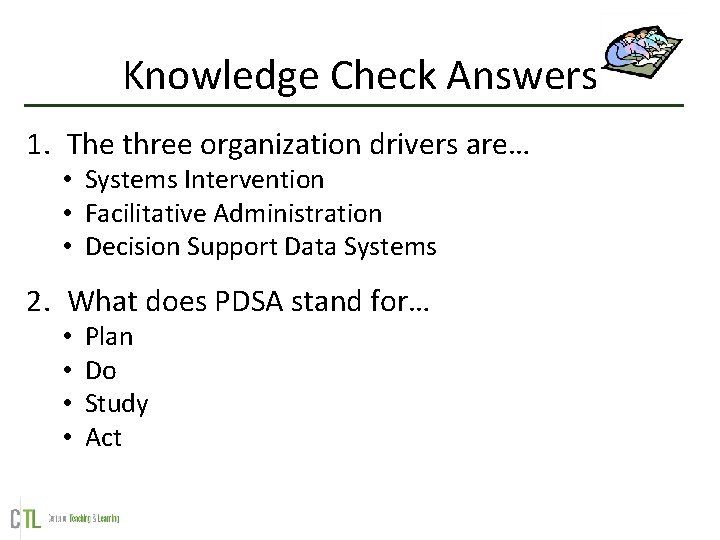 Knowledge Check Answers 1. The three organization drivers are… • Systems Intervention • Facilitative