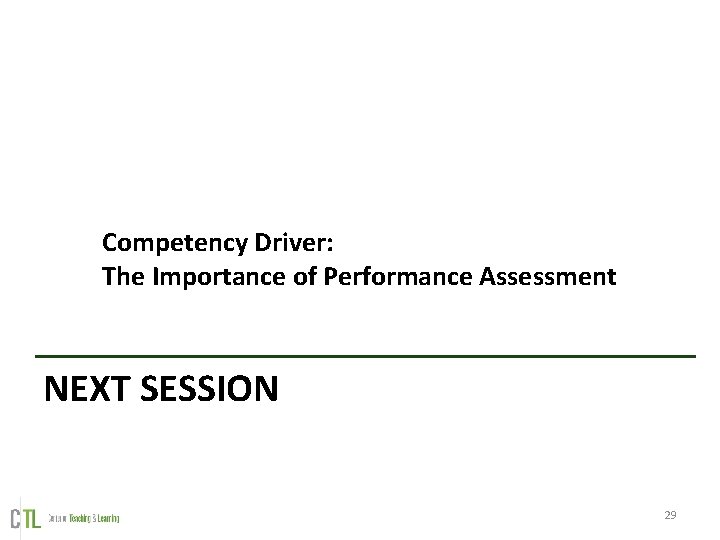 Competency Driver: The Importance of Performance Assessment NEXT SESSION 29 