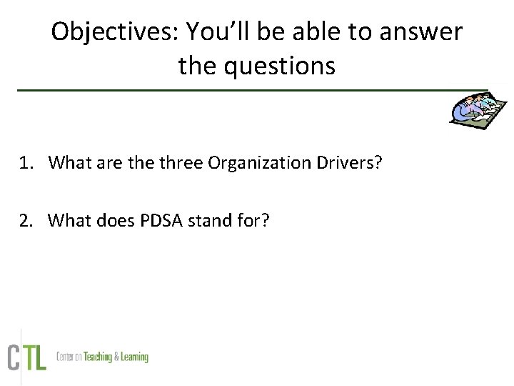 Objectives: You’ll be able to answer the questions 1. What are three Organization Drivers?