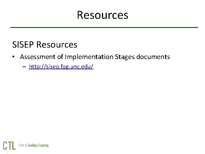 Resources SISEP Resources • Assessment of Implementation Stages documents – http: //sisep. fpg. unc.