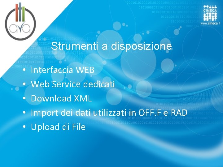 Strumenti a disposizione • • • Interfaccia WEB Web Service dedicati Download XML Import