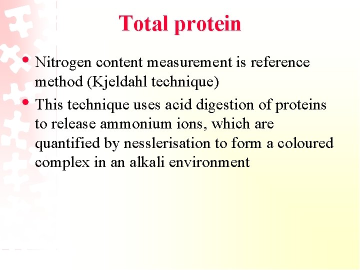 Total protein • Nitrogen content measurement is reference • method (Kjeldahl technique) This technique