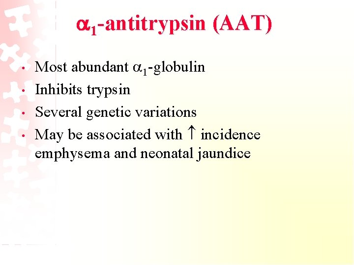  1 -antitrypsin (AAT) • • Most abundant 1 -globulin Inhibits trypsin Several genetic