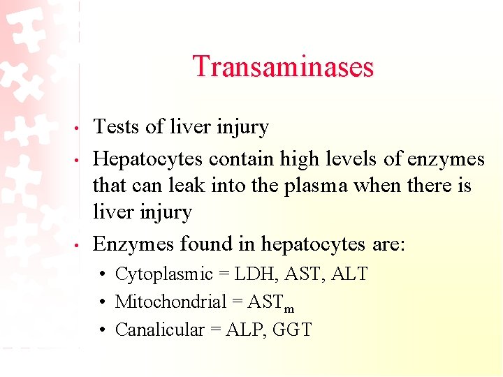 Transaminases • • • Tests of liver injury Hepatocytes contain high levels of enzymes
