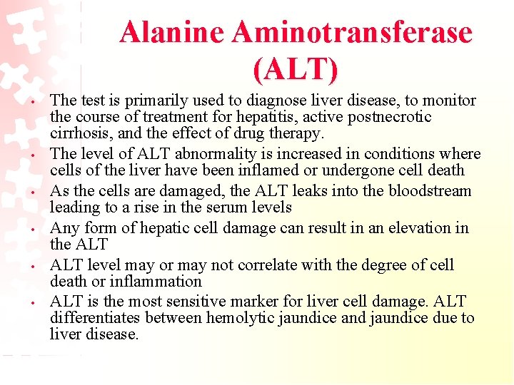 Alanine Aminotransferase (ALT) • • • The test is primarily used to diagnose liver