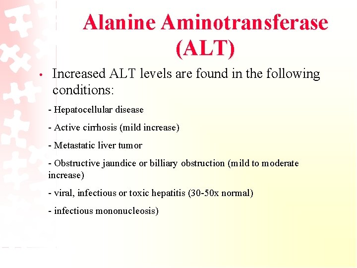 Alanine Aminotransferase (ALT) • Increased ALT levels are found in the following conditions: -