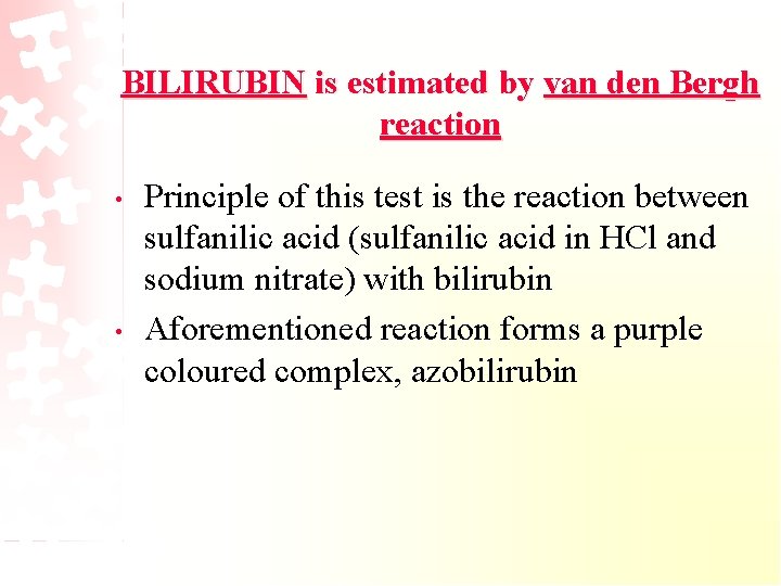 BILIRUBIN is estimated by van den Bergh reaction • • Principle of this test