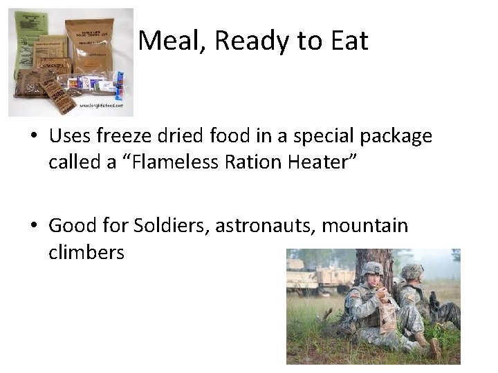 Meal, Ready to Eat • Uses freeze dried food in a special package called