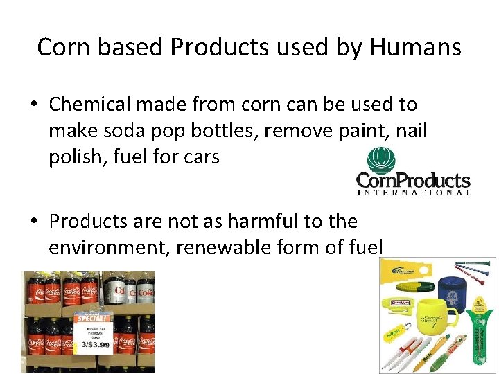 Corn based Products used by Humans • Chemical made from corn can be used