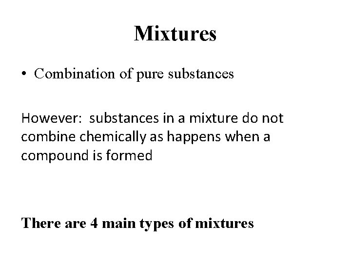 Mixtures • Combination of pure substances However: substances in a mixture do not combine