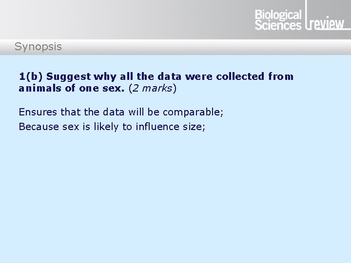 Synopsis 1(b) Suggest why all the data were collected from animals of one sex.