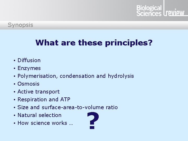 Synopsis What are these principles? • • • Diffusion Enzymes Polymerisation, condensation and hydrolysis