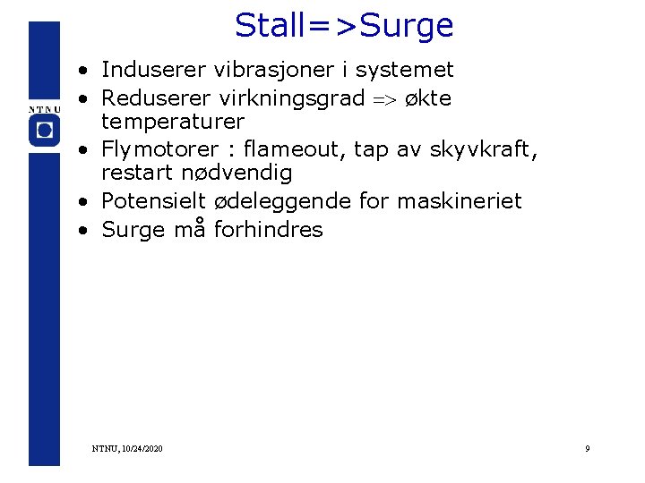 Stall=>Surge • Induserer vibrasjoner i systemet • Reduserer virkningsgrad => økte temperaturer • Flymotorer