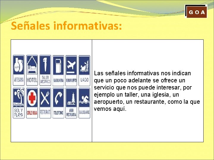 Señales informativas: Las señales informativas nos indican que un poco adelante se ofrece un