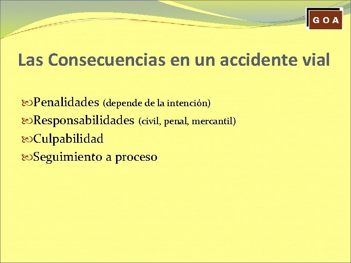 Las Consecuencias en un accidente vial Penalidades (depende de la intención) Responsabilidades (civil, penal,
