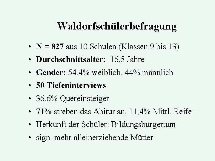 Waldorfschülerbefragung • N = 827 aus 10 Schulen (Klassen 9 bis 13) • Durchschnittsalter: