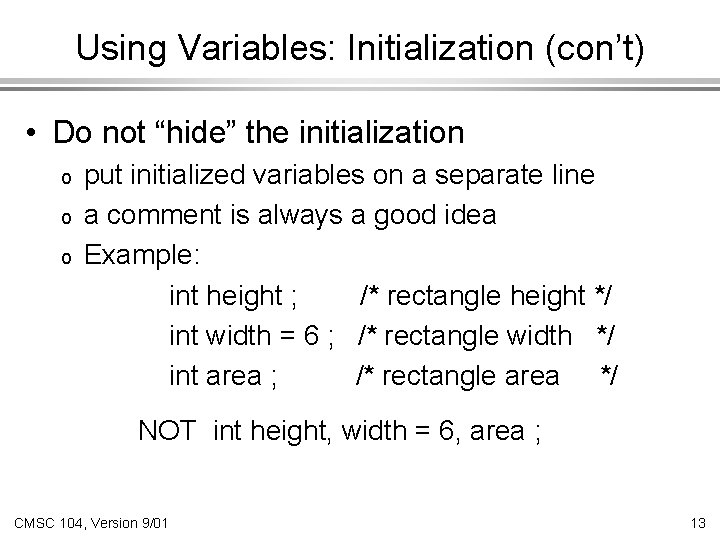 Using Variables: Initialization (con’t) • Do not “hide” the initialization o o o put