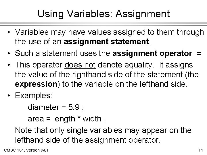Using Variables: Assignment • Variables may have values assigned to them through the use