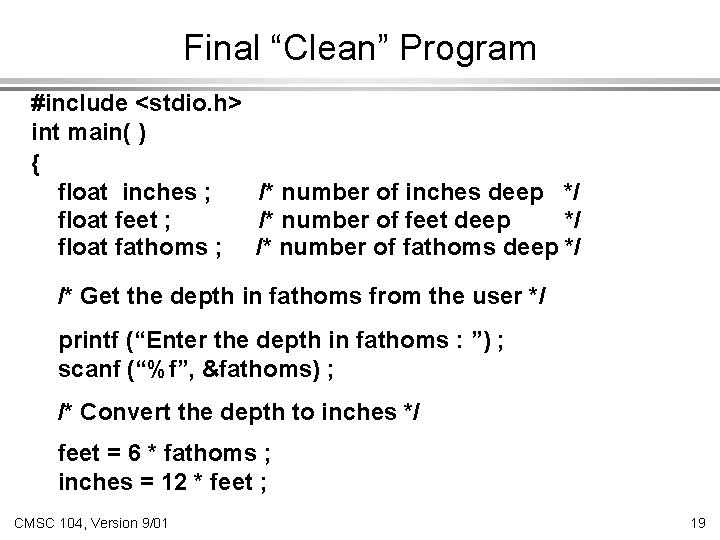 Final “Clean” Program #include <stdio. h> int main( ) { float inches ; /*