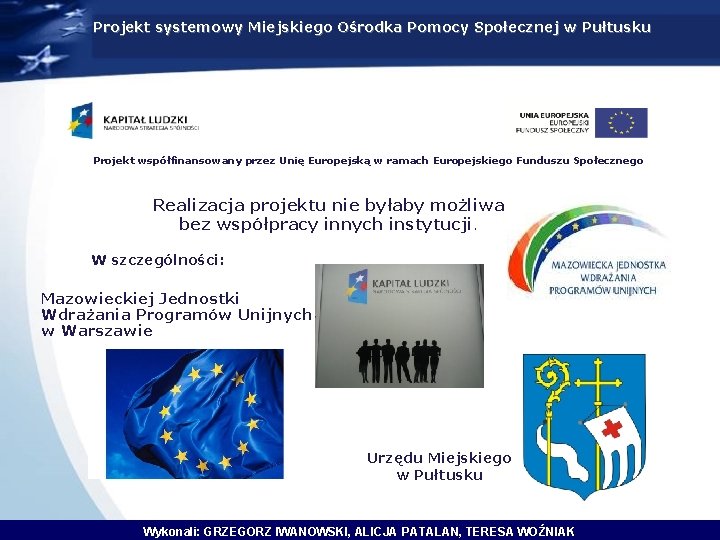 Projekt systemowy Miejskiego Ośrodka Pomocy Społecznej w Pułtusku Projekt współfinansowany przez Unię Europejską w