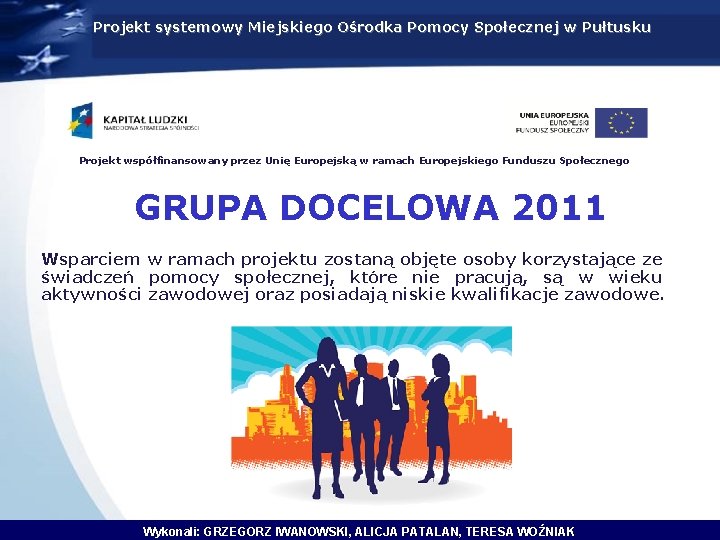 Projekt systemowy Miejskiego Ośrodka Pomocy Społecznej w Pułtusku Projekt współfinansowany przez Unię Europejską w