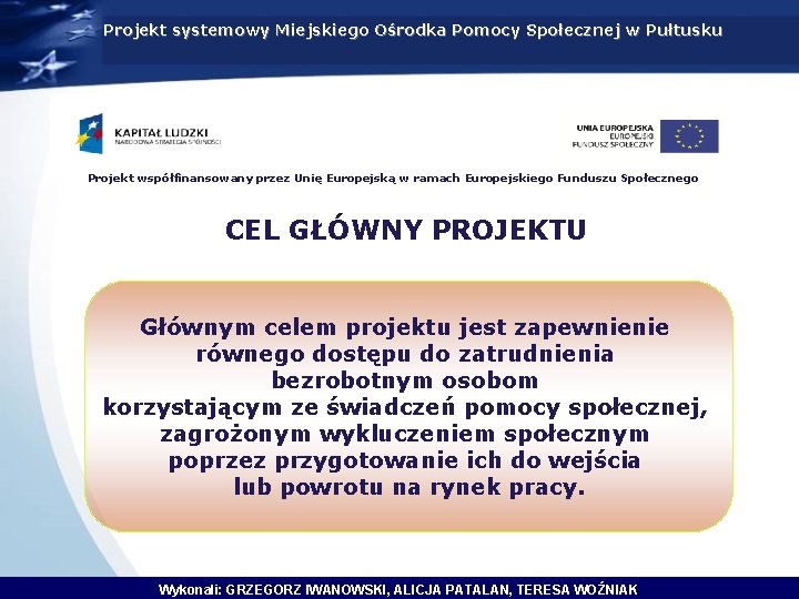 Projekt systemowy Miejskiego Ośrodka Pomocy Społecznej w Pułtusku Projekt współfinansowany przez Unię Europejską w