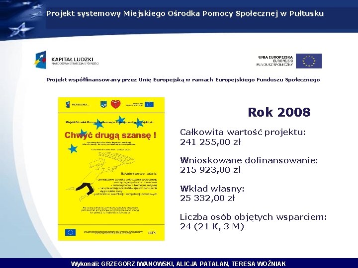 Projekt systemowy Miejskiego Ośrodka Pomocy Społecznej w Pułtusku Projekt współfinansowany przez Unię Europejską w