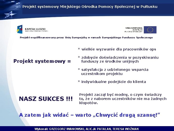 Projekt systemowy Miejskiego Ośrodka Pomocy Społecznej w Pułtusku Projekt współfinansowany przez Unię Europejską w