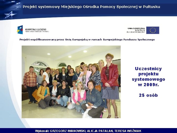 Projekt systemowy Miejskiego Ośrodka Pomocy Społecznej w Pułtusku Projekt współfinansowany przez Unię Europejską w