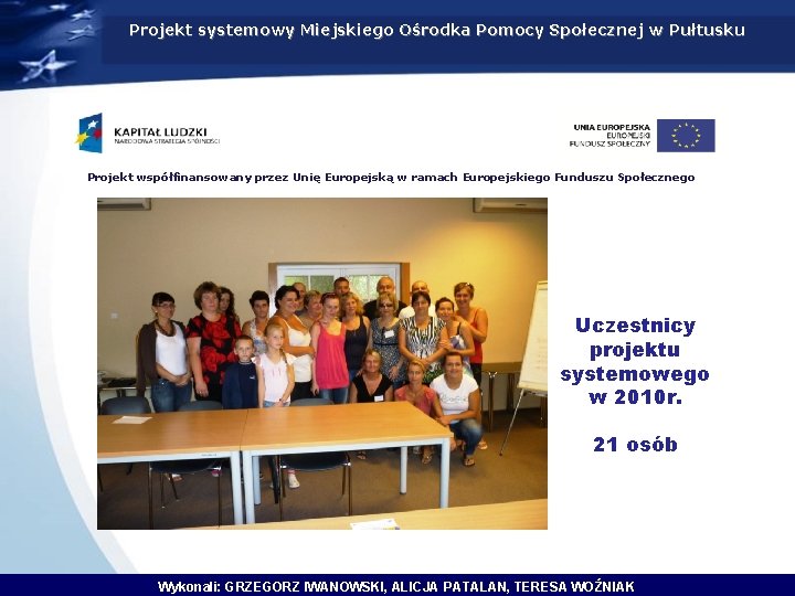 Projekt systemowy Miejskiego Ośrodka Pomocy Społecznej w Pułtusku Projekt współfinansowany przez Unię Europejską w