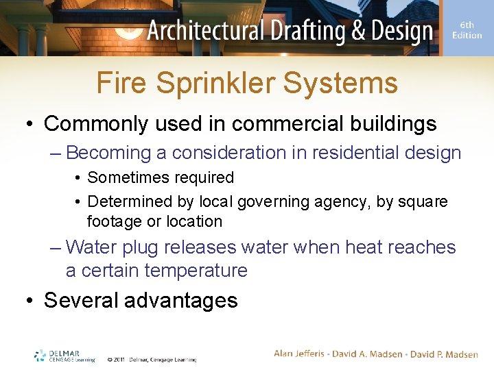 Fire Sprinkler Systems • Commonly used in commercial buildings – Becoming a consideration in