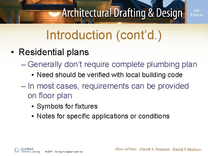 Introduction (cont’d. ) • Residential plans – Generally don’t require complete plumbing plan •