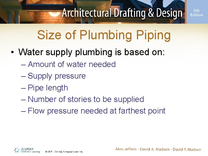 Size of Plumbing Piping • Water supply plumbing is based on: – Amount of