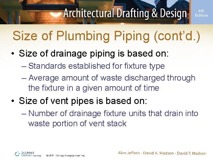 Size of Plumbing Piping (cont’d. ) • Size of drainage piping is based on: