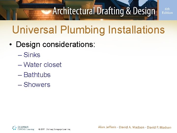 Universal Plumbing Installations • Design considerations: – Sinks – Water closet – Bathtubs –