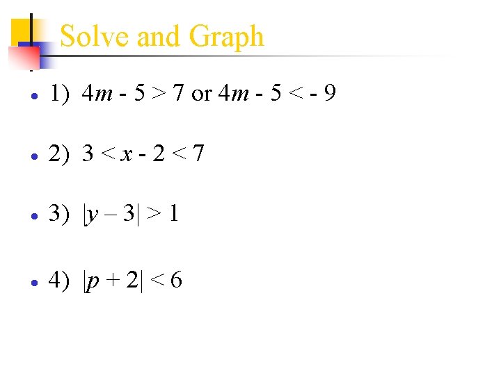 Solve and Graph ● 1) 4 m - 5 > 7 or 4 m