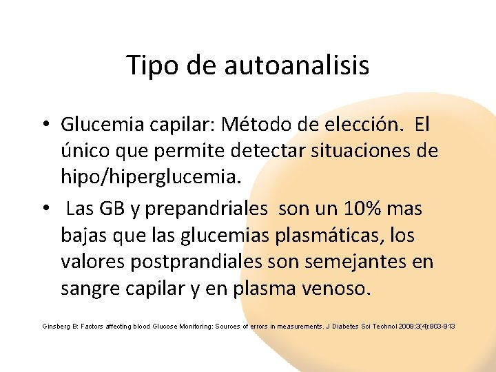 Tipo de autoanalisis • Glucemia capilar: Método de elección. El único que permite detectar