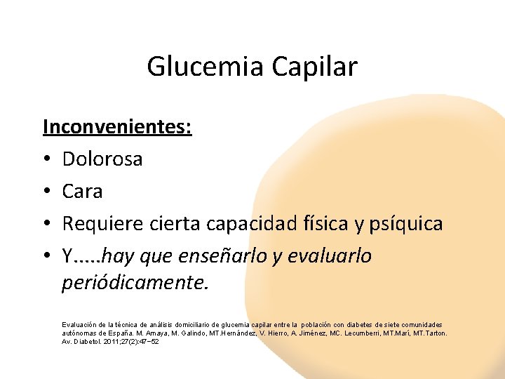 Glucemia Capilar Inconvenientes: • Dolorosa • Cara • Requiere cierta capacidad física y psíquica