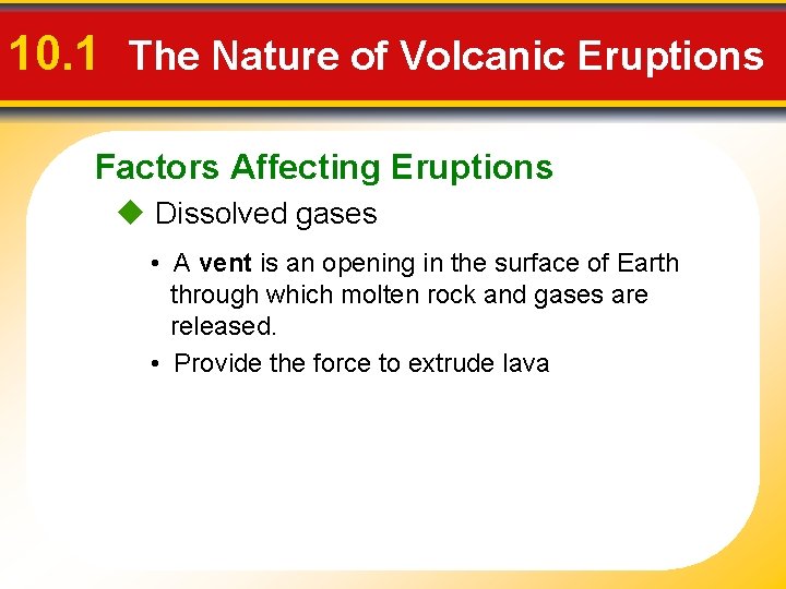 10. 1 The Nature of Volcanic Eruptions Factors Affecting Eruptions u Dissolved gases •