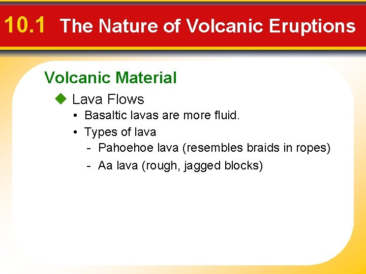 10. 1 The Nature of Volcanic Eruptions Volcanic Material u Lava Flows • Basaltic