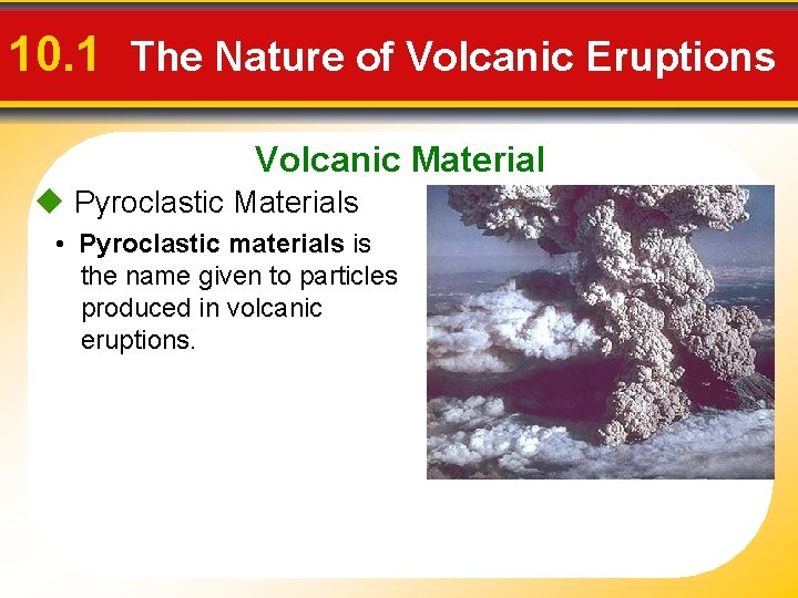 10. 1 The Nature of Volcanic Eruptions Volcanic Material u Pyroclastic Materials • Pyroclastic