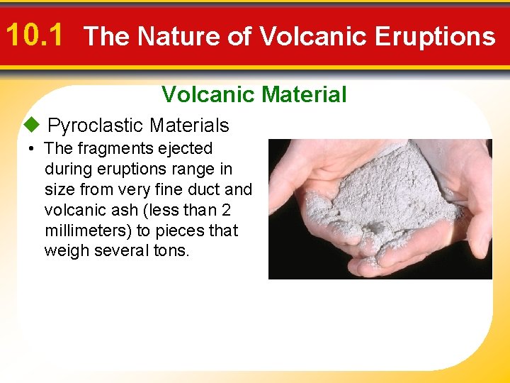 10. 1 The Nature of Volcanic Eruptions Volcanic Material u Pyroclastic Materials • The