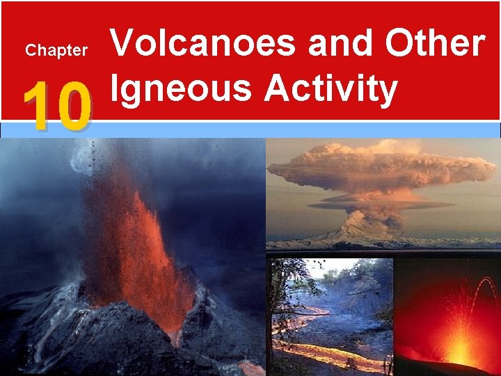 Chapter 10 Volcanoes and Other Igneous Activity 