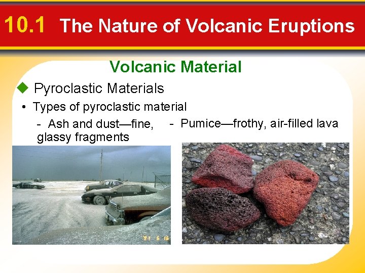 10. 1 The Nature of Volcanic Eruptions Volcanic Material u Pyroclastic Materials • Types